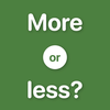 More or less?