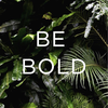 BE BOLD - Daily Affirmations