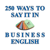 250 Ways to Say It in Business