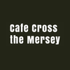 Cafe Cross The Mersey.