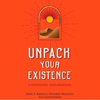 Unpack Your Existence