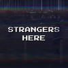Strangers Here