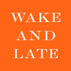 WAKE AND LATE - Order Now