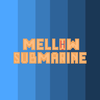 Mellow Submarine