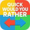 Quick Would You Rather