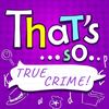 That's so... True Crime