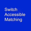 Switch Accessible - Matching
