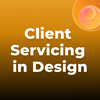 Learn Client Servicing Design