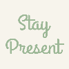Stay Present