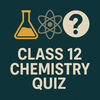 Class 12 Chemistry Quiz