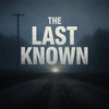 The Last Known: True Crime