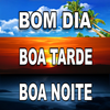Bom Dia Boa Tarde e Boa Noite