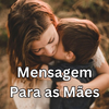 Mensagem Para as Mães