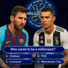Millionaire: Messi Vs Ronaldo