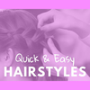 Quick & Easy Hairstyles