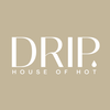 DRIP | HOUSE OF HOT