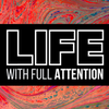 Life with Full Attention