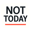 Not Today