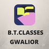 B.T. CLASSES GWALIOR