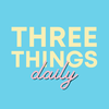 Three Things Daily