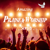 Amazing Praise & Worship Songs