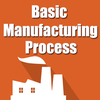 Basic Manufacturing Process