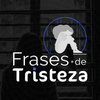Frases de Tristeza