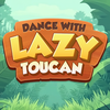 Dance with Lazy Toucan