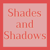 Shades and Shadows