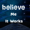 Believe Me It Works